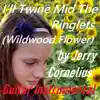 I'll Twine Mid the Ringlets (Wildwood Flower) - Single album lyrics, reviews, download