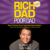 Robert T. Kiyosaki - Rich Dad Poor Dad: What the Rich Teach Their Kids About Money - That the Poor and Middle Class Do Not! (Unabridged) artwork