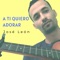A Tí Quiero Adorar - José León lyrics