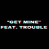 Get Mine (feat. Trouble) - Single album lyrics, reviews, download