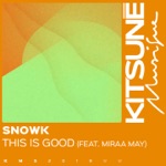 Snowk - This Is Good (feat. Miraa May)