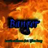 Banger (feat. Wooster) - Single album lyrics, reviews, download