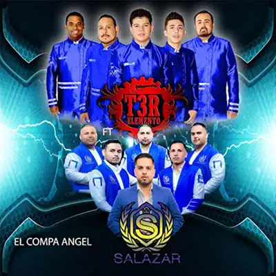 El Compa Ángel (feat. Salazar Y Su Nueva Eskuela) - Single - T3r Elemento