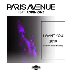 I Want You 2019 (feat. Robin One) [Marcus Knight Remix] - Single - Paris Avenue