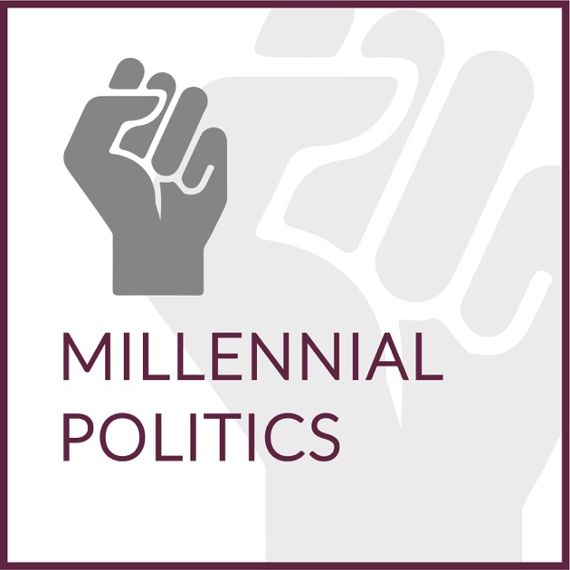 Millennial Politics Podcast By Millennial Politics On Apple Podcasts