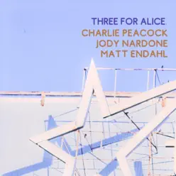 Three for Alice - Single - Charlie Peacock Three for Alice - Single - Charlie Peacock