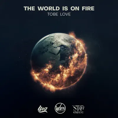 The World Is on Fire - Single - Tobe Love