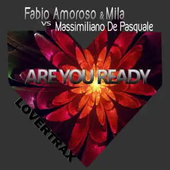 Are You Ready (Fabio Amoroso & Mila vs. Massimiliano De Pasquale) - Single by Fabio Amoroso, Mila & Massimiliano De Pasquale album reviews, ratings, credits