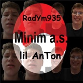 lil AnTon, RadYm935;lil AnTon;RadYm935 - Minim A. S.