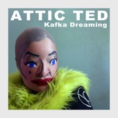 Attic Ted - Kafka Dreaming