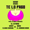 El Citriko, Ele a el Dominio & Mora - Te Lo Pago (feat. Eladio Carrión & Brray)