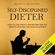 Martin Meadows - Self-Disciplined Dieter: How to Lose Weight and Become Healthy Despite Cravings and Weak Willpower (Unabridged)