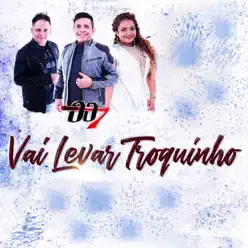 Vai Levar Troquinho - Single - Banda 007 Vai Levar Troquinho - Single - Banda 007