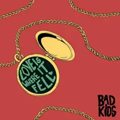 Love Is Where It Fell - EP by Bad Kids album reviews, ratings, credits