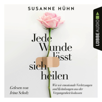 Susanne Hühn - Jede Wunde lässt sich heilen - Wie wir emotionale Verletzungen und Kränkungen aus der Vergangenheit loslassen (Ungekürzt) artwork