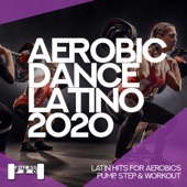 Aerobic Dance Latino 2020 - Latin Hits For Aerobics, Pump, Step & Workout artwork