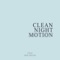 Clean (feat. Ben Pryer) - Night Motion lyrics