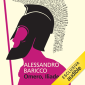 Omero, Iliade - Alessandro Baricco