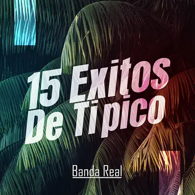 15 Éxitos de Tipico (En Vivo) - Banda Real
