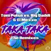 Stream & download Taka Taka (The Remixes) [Tom Pulse vs. Big Daddi & El Mexxo] - EP