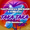 Taka Taka (The Remixes) [Tom Pulse vs. Big Daddi & El Mexxo] - EP