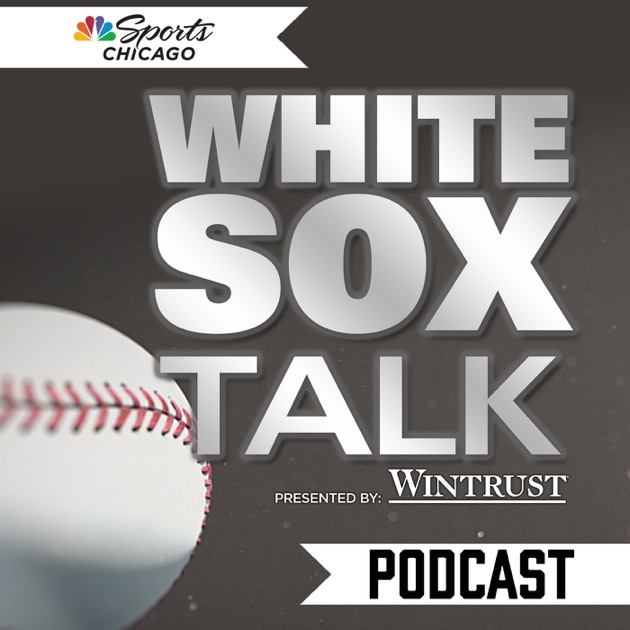 White Sox Talk Podcast by NBC Sports Chicago on Apple Podcasts