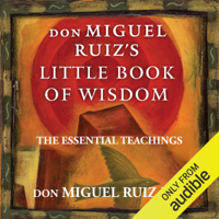 Don Miguel Ruiz, Jr - Don Miguel Ruiz's Little Book of Wisdom: The Essential Teachings (Unabridged) artwork
