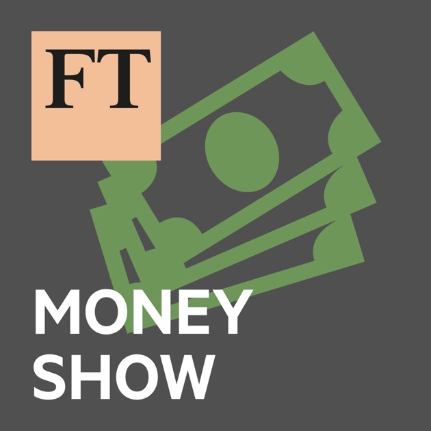 Ft Money Show De Financial Times En Apple Podcasts - 