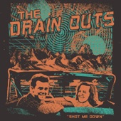 The Drain Outs - Shot Me Down