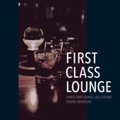 First Class Lounge ~Finest Bar Lounge Jazz Guitar Round Midnight~ artwork