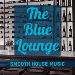 The Blue Lounge: Smooth House Music by Various Artists album reviews, ratings, credits
