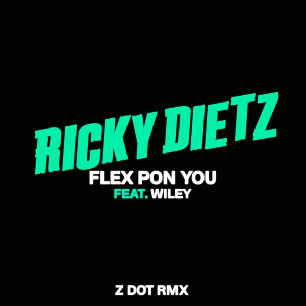 Flex Pon You (feat. Wiley) [Zdot RMX] - Single - Ricky Dietz