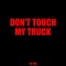 Don’t Touch My Truck - Tik Tok lyrics