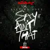 Say It Ain't That (feat. Section Boyz) - Single album lyrics, reviews, download