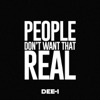 People Don't Want That Real - Single