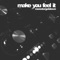 Make You Feel It (Jay Robinson Remix) - Monstergetdown lyrics