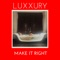 Make It Right - LUXXURY lyrics