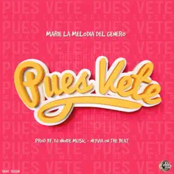 Pues Vete - Single - Marie La Melodia Del Genero Pues Vete - Single - Marie La Melodia Del Genero