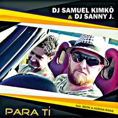 PARA TI (feat. Neon & Adrian Rivas) - Single by DJ Samuel Kimkò & DJ Sanny J album reviews, ratings, credits