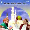 Subah Taiba Mein Hui album lyrics, reviews, download