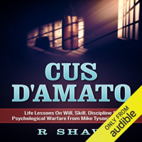 R Shaw - Cus D'Amato: Life Lessons on Will, Skill, Discipline & Psychological Warfare from Mike Tyson's Mentor (Unabridged) artwork