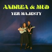 Andrea and Mud - Yer Majesty