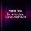 Noche Fatal (feat. Marcos Rodriguez) - Single album lyrics, reviews, download