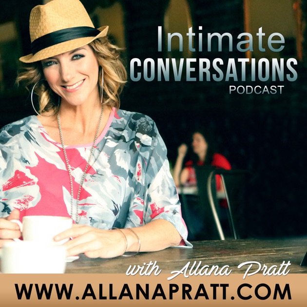 Intimate Conversations By Allana Pratt On Apple Podcasts 6277