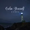 Calm Yourself Down: Relaxing Music to Help You Fight with Daily Stress & Anxiety album lyrics, reviews, download