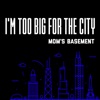 I'm Too Big For the City - Single artwork