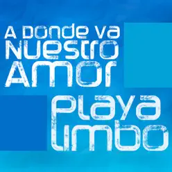 A Dónde Va Nuestro Amor - Single - Playa Limbo