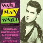 Wail Man Wail! Original Rockabilly & Chicken Bop, Vol. 3
