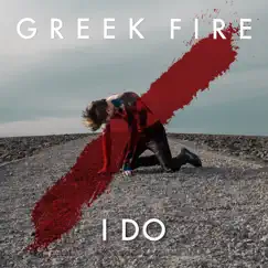 I Do - Single by Greek Fire album reviews, ratings, credits