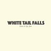 White Tail Falls - Give It Up, Son
